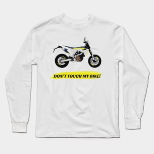 Supermoto Husqvarna 701 Don't Touch My Bike quote Long Sleeve T-Shirt